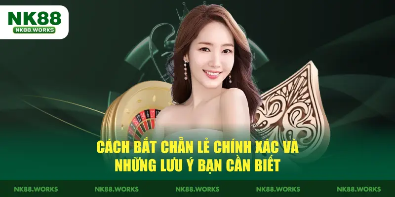 Cách Bắt Chẵn Lẻ Chính Xác Và Những Lưu Ý Bạn Cần Biết 2 Cách Bắt Chẵn Lẻ Chuẩn Xác Và Những Lưu Ý Bạn Cần Biết
